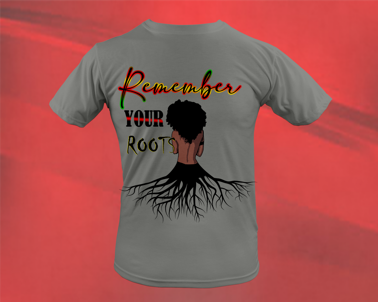 REMEMBER YOUR ROOTS