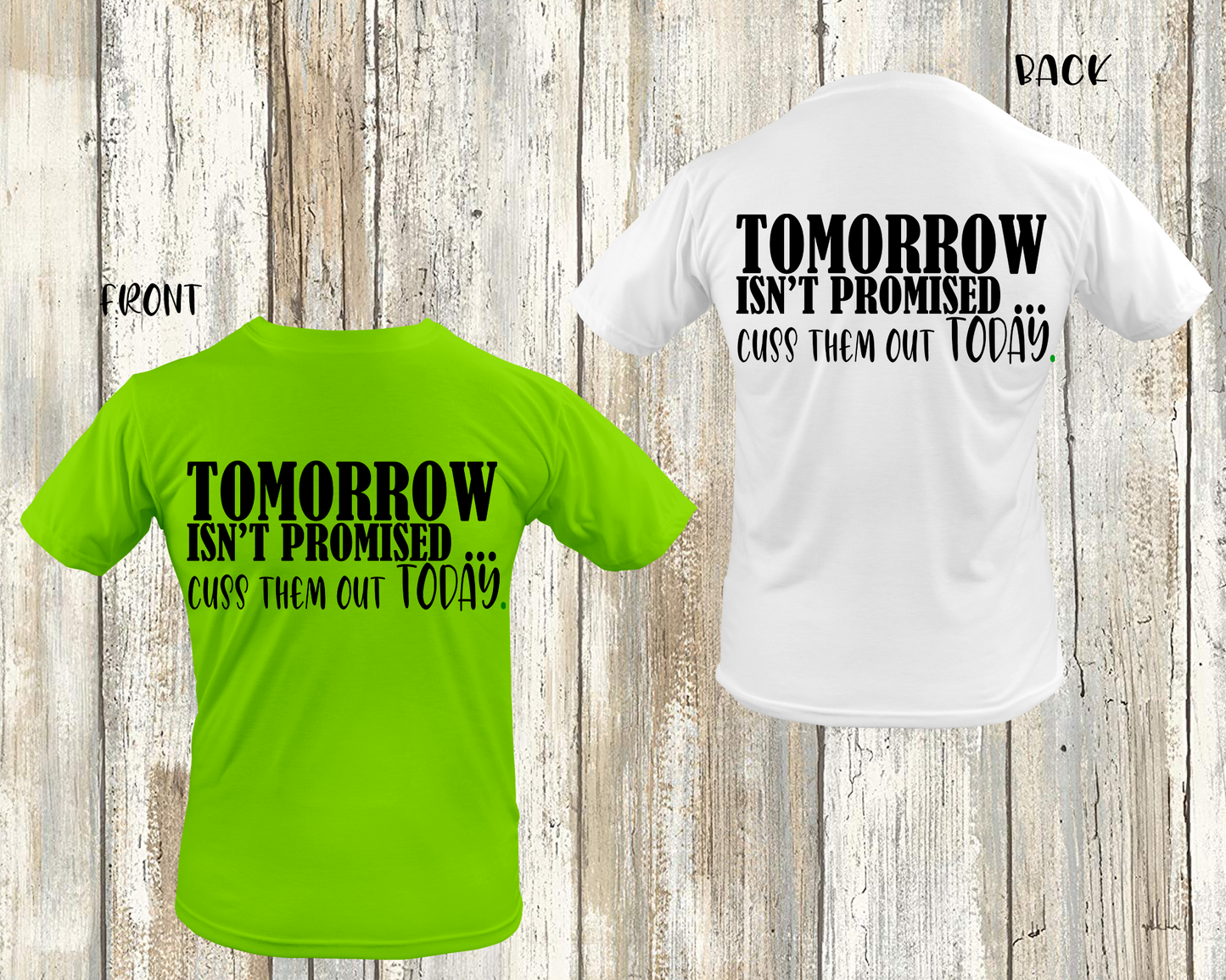 "TOMORROW ISN'T PROMISED cuss them out TODAY" tomorrow