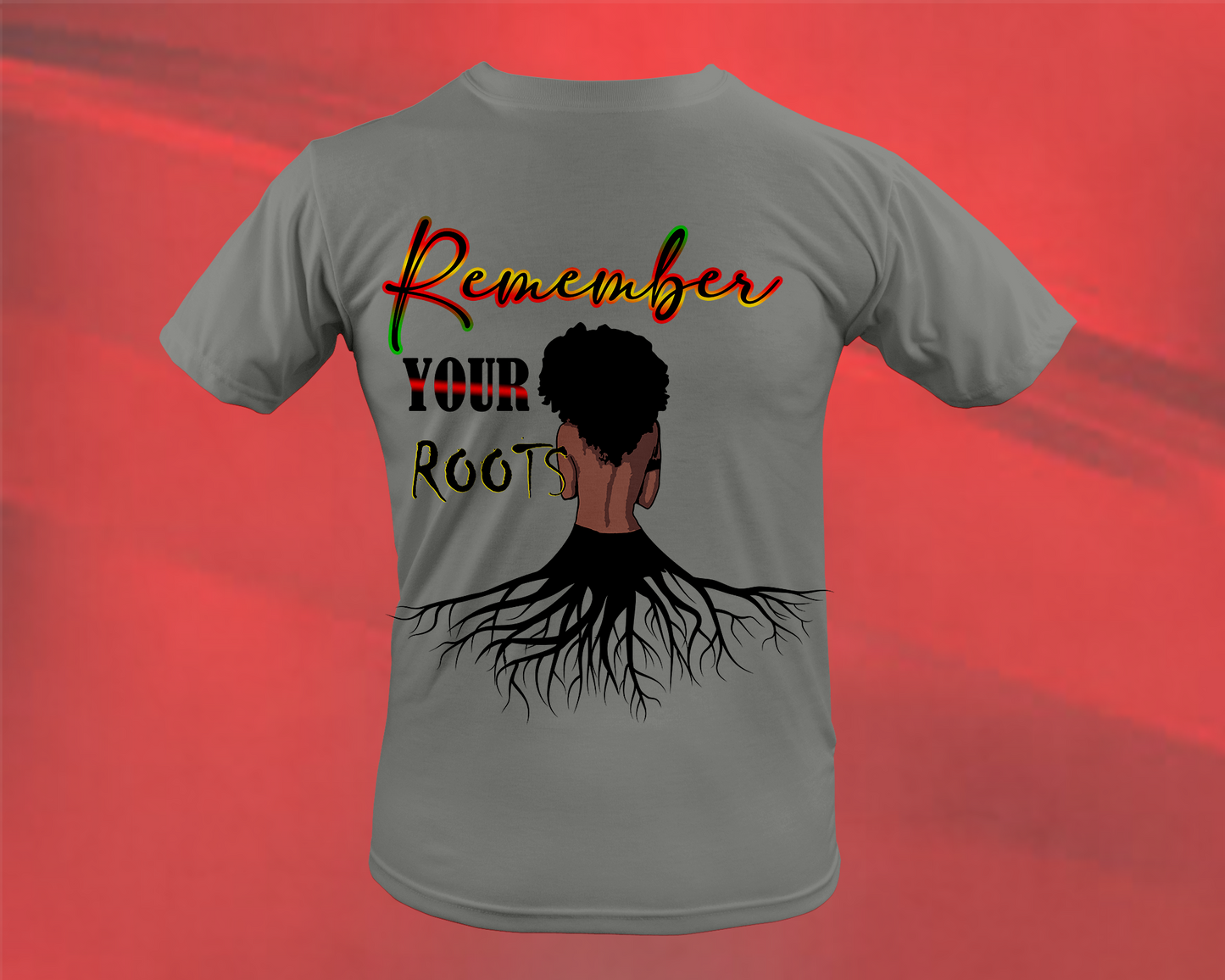 "REMEMBER YOUR ROOTS"